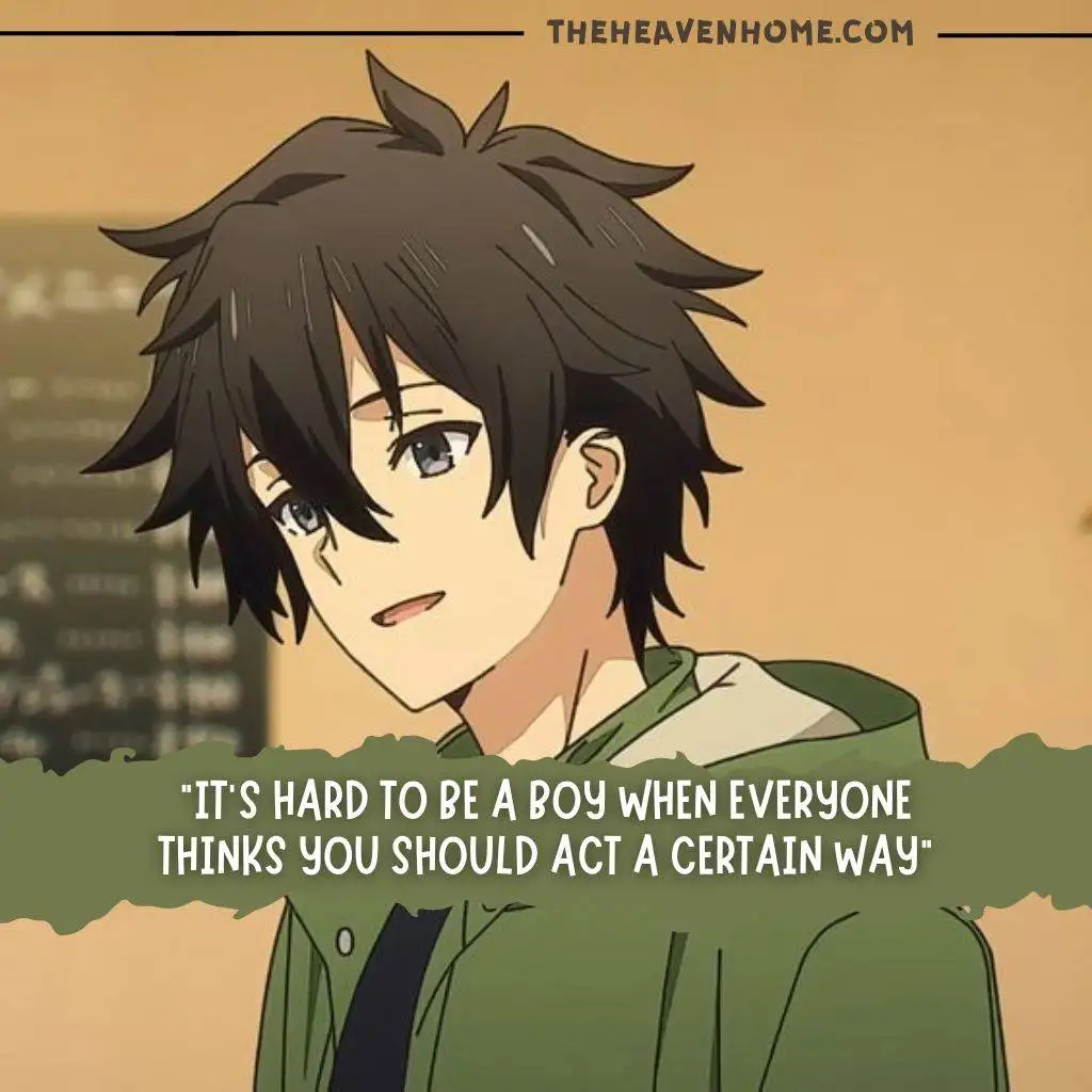 an brown haired cute anime boy smiling image with a quote that says "It's hard to be a boy when everyone thinks you should act a certain way”