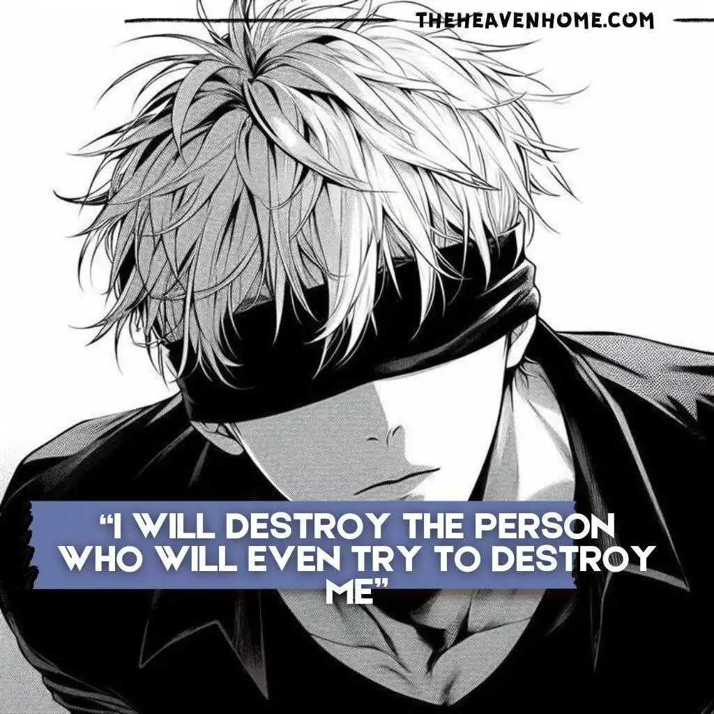 A black and white anime-style drawing of a boy with messy light hair, wearing a black blindfold that covers his eyes. He has a serious expression, and the quote overlaid on the image says, "I will destroy the person who will even try to destroy me."