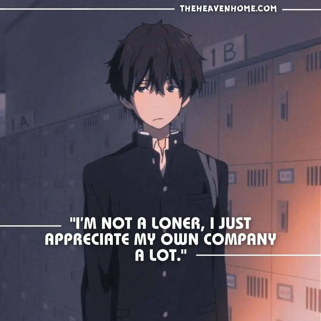 a messy dark haired alone anime boy spacing out in school lobby image with a quote that says - "I’m not a loner, I just appreciate my own company A lot."