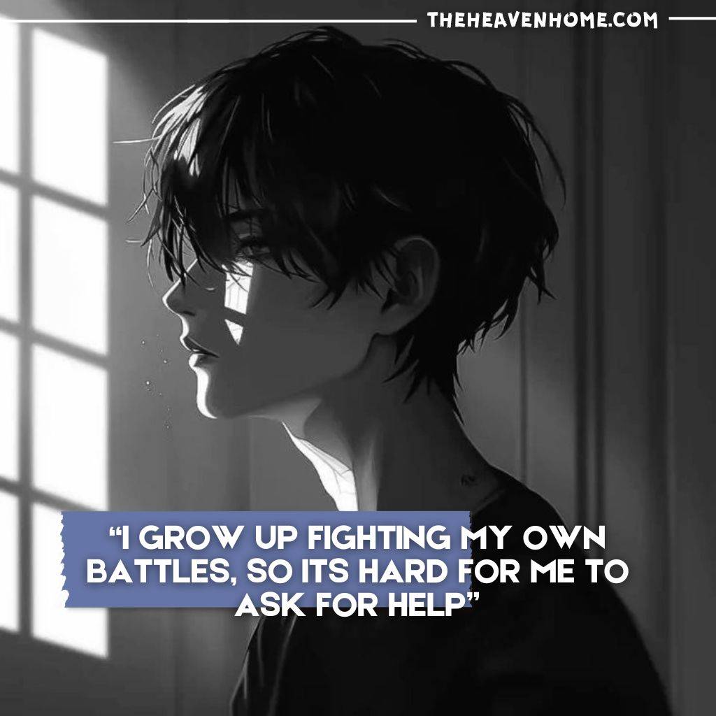 A young boy with dark hair stands in shadows by a window, looking away. The text on the image reads, "I grow up fighting my own battles, so it's hard for me to ask for help."