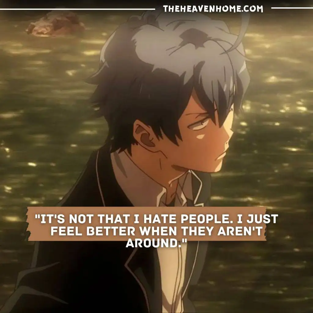 "Hachiman Hikigaya sitting and gazing away, with the quote: 'It's not that I hate people. I just feel better when they aren't around.' from Oregairu."