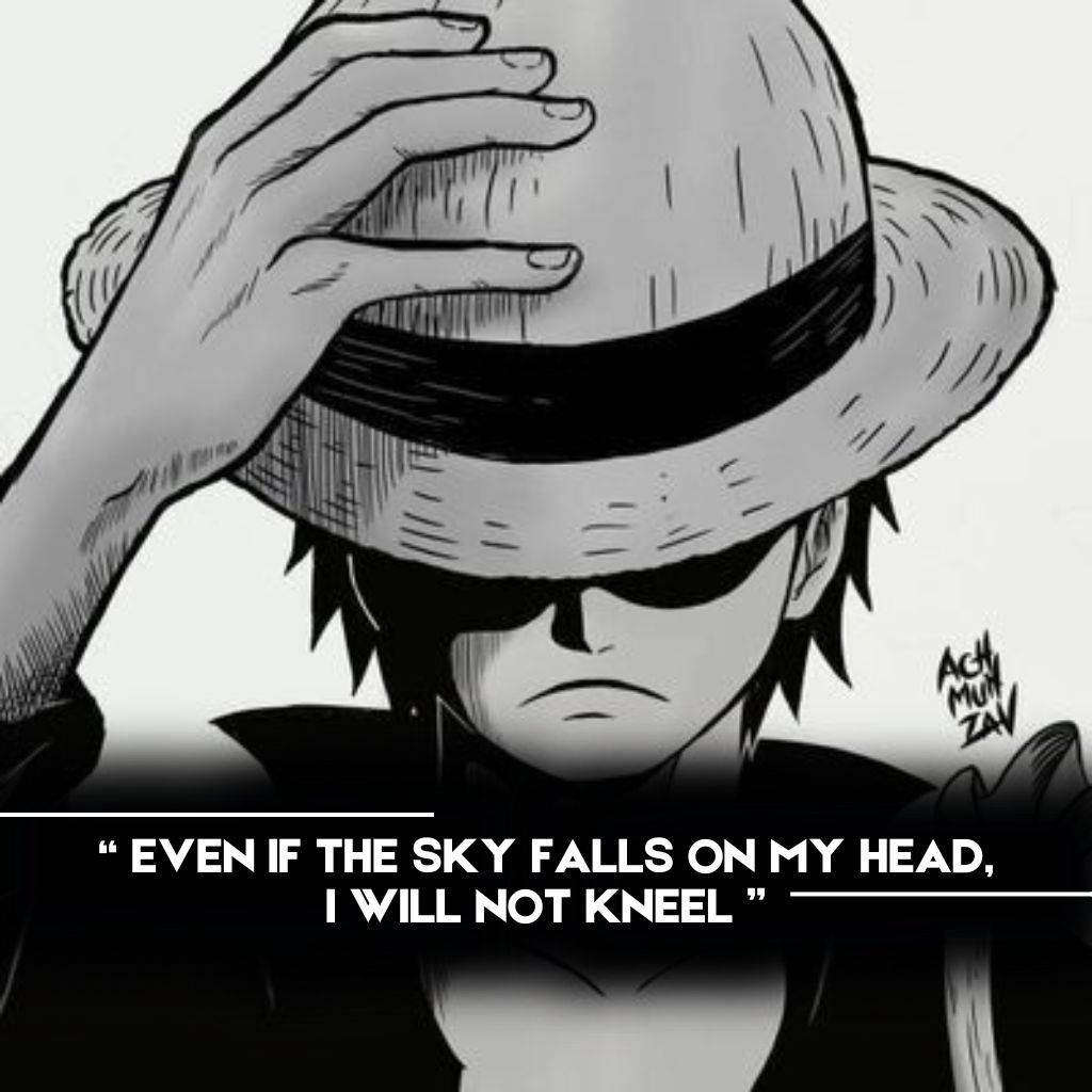 "Black and white artwork of Monkey D. Luffy from One Piece with the quote 'Even if the sky falls on my head, I will not kneel,' showcasing resilience and determination."