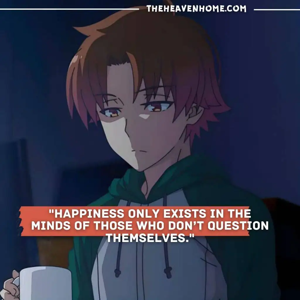 "Happiness only exists in the minds of those who don’t question themselves - anime quote with deep meaning"