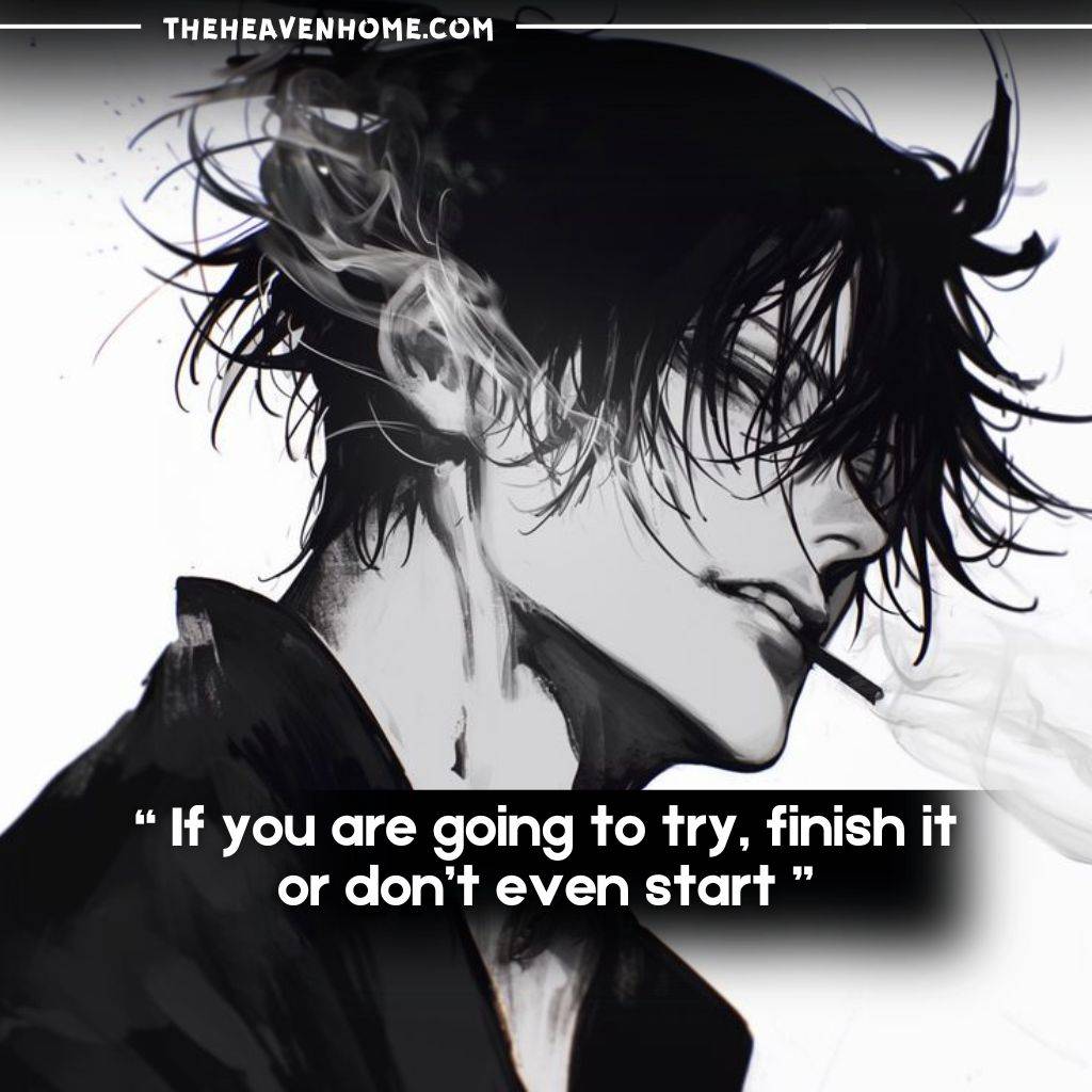 Cool anime boy black and white image with long black messy hairs with a quote that says “ If you are going to try, finish it or don’t even start ”