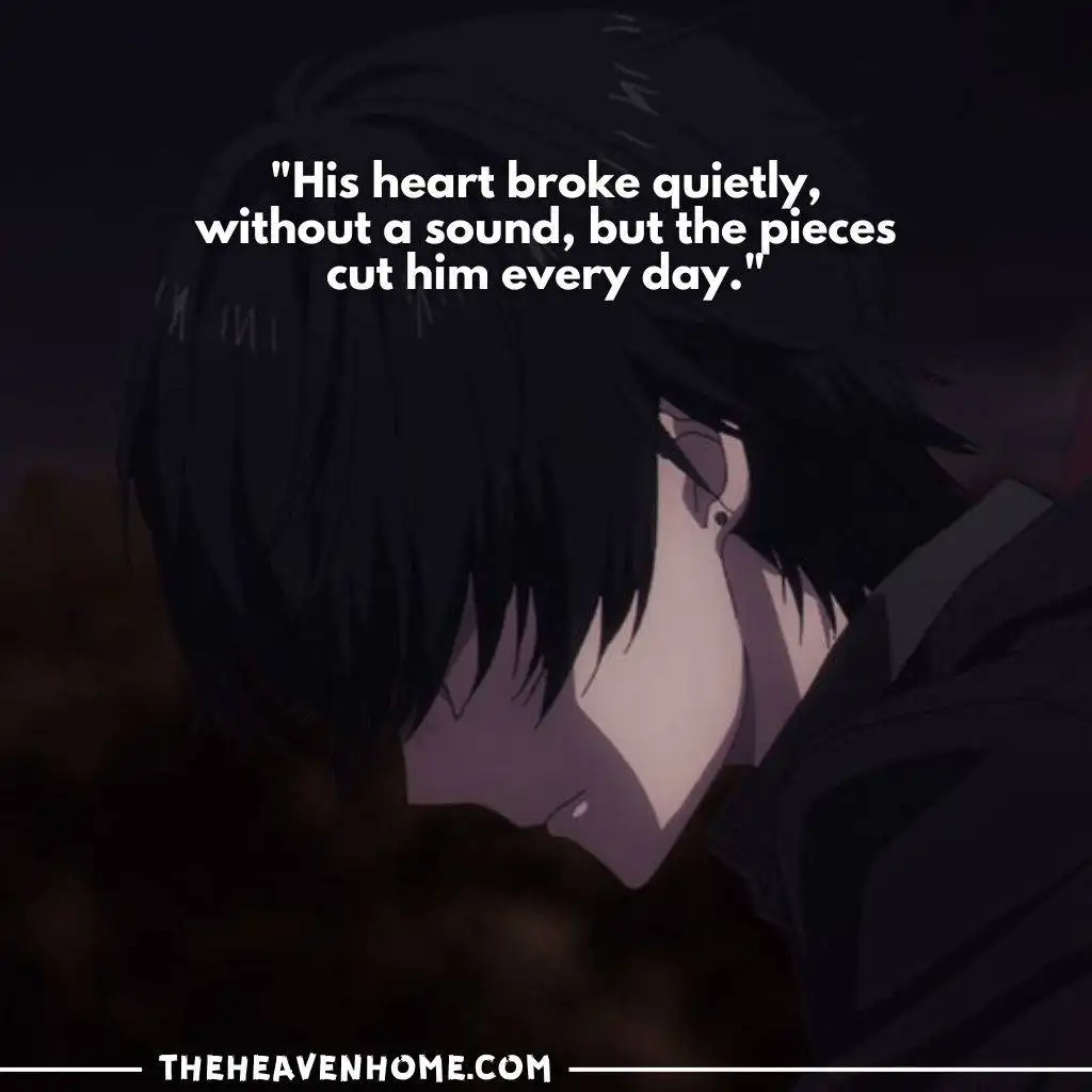 "His heart broke quietly without a sound, but the pieces cut him every day - Sad anime quote with dark-haired character in emotional pain"