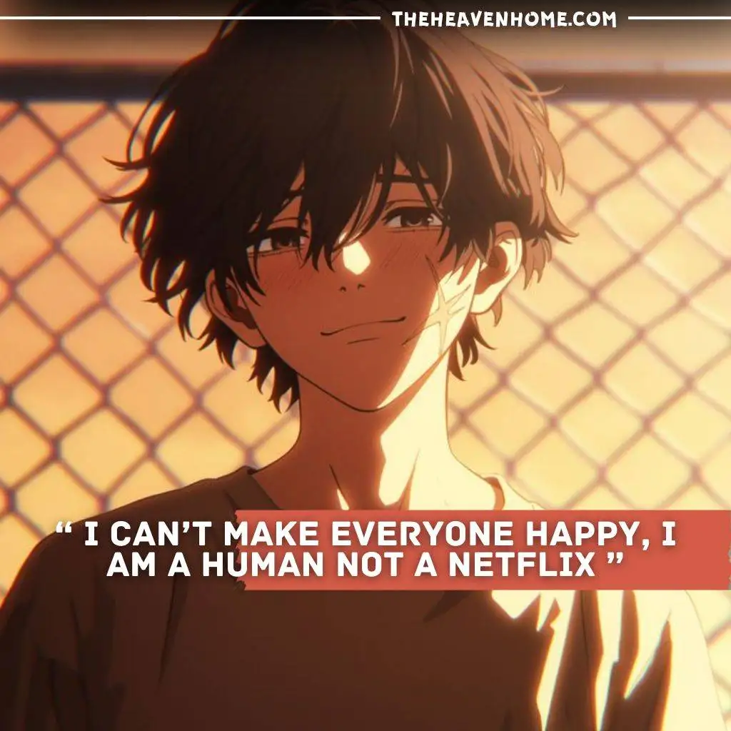 "Anime boy with dark messy hair, smiling softly against a fence under warm sunlight, paired with the quote 'I can’t make everyone happy, I am a human not a Netflix.'"