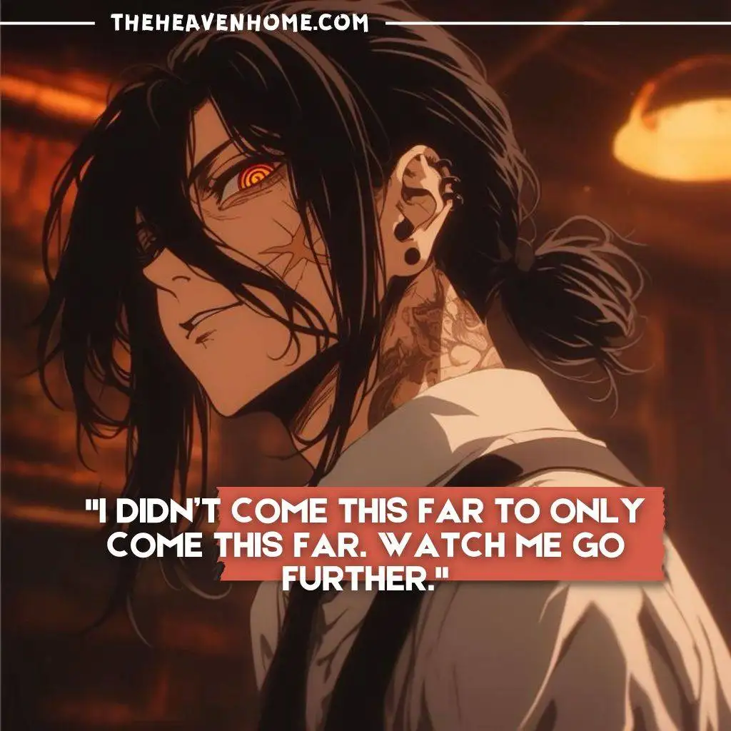 "Dark-haired anime character with tattoos and a confident smirk, featuring the quote 'I didn’t come this far to only come this far. Watch me go further' from TheHeavenHome.com."