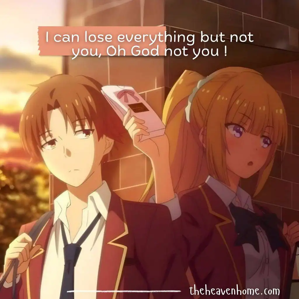 Ayanokoji and Kei valentine love image with a quote that says " I can lose everything but not you, Oh God not you !"