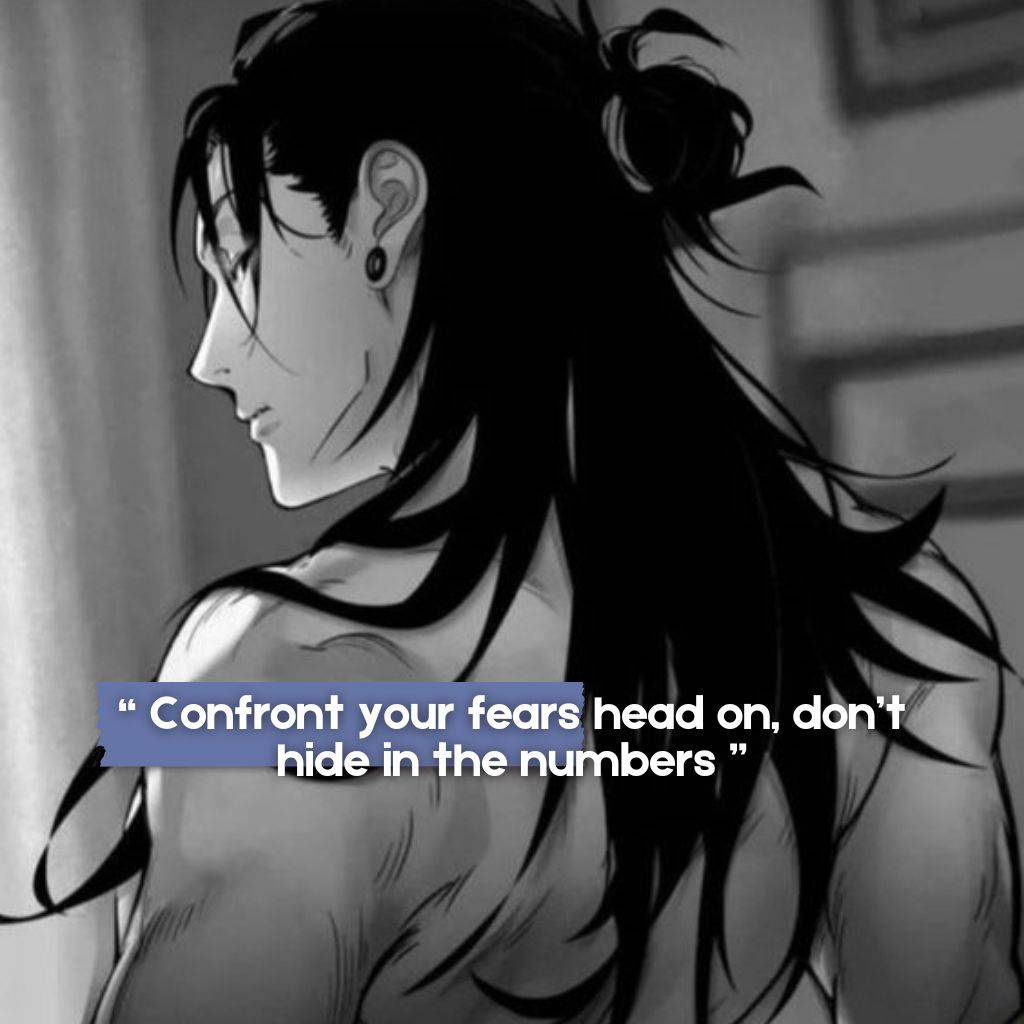 "Anime-style character with long black hair looking sideways, featuring the motivational quote 'Confront your fears head on, don't hide in the numbers.'"