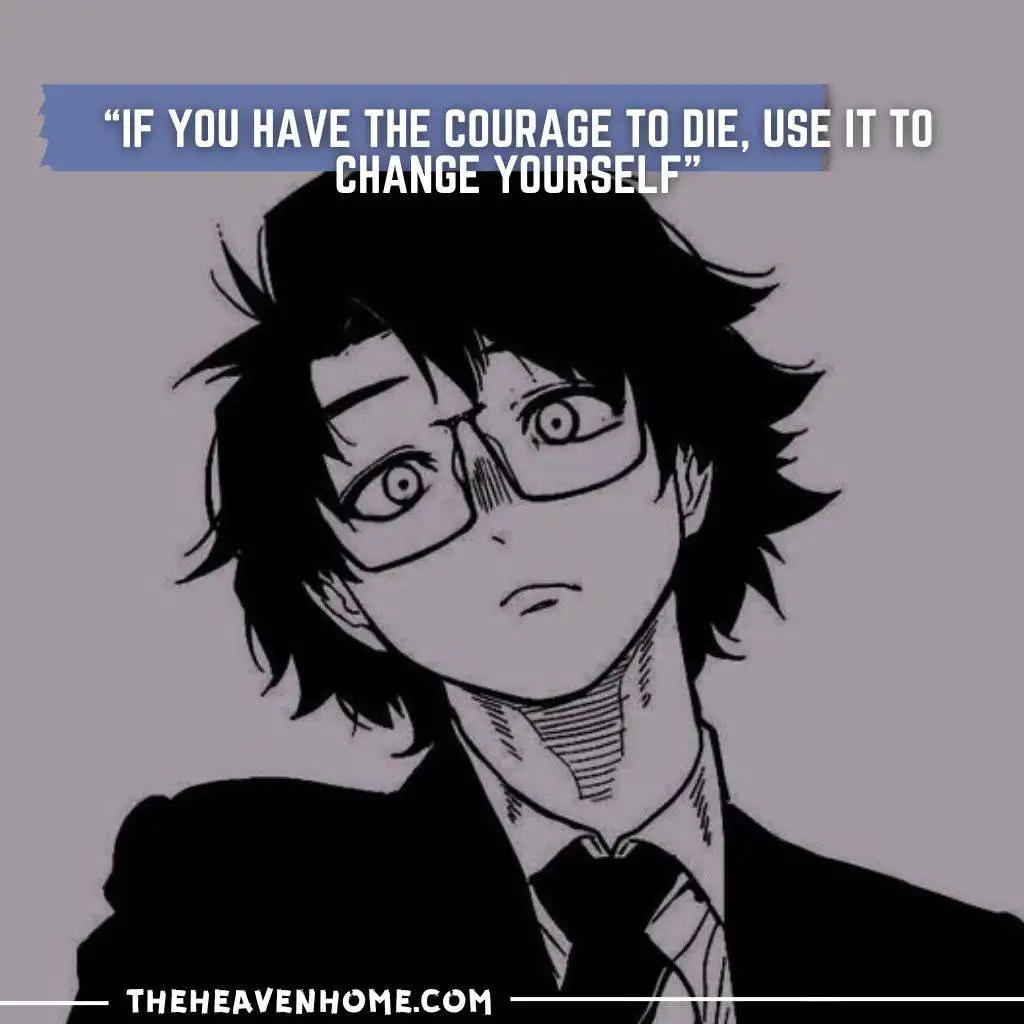 "Anime character with glasses and quote: If you have the courage to die, use it to change yourself - inspirational anime life change quote"