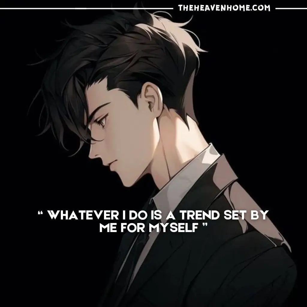 "Anime character with a confident expression, wearing a suit and looking down thoughtfully. Quote: 'Whatever I do is a trend set by me for myself.'