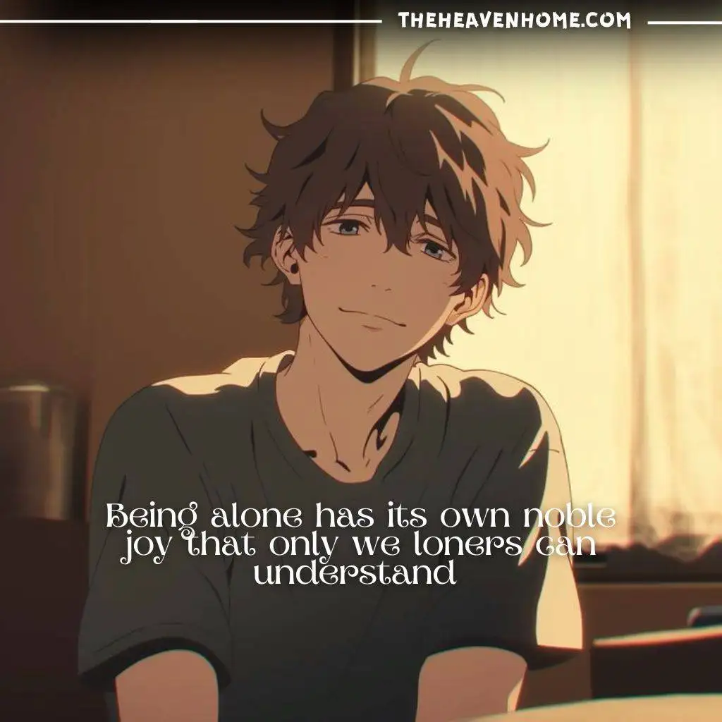 "Anime boy alone in a room, smiling softly with the quote: 'Being alone has its own noble joy that only we loners can understand.' Image reflects solitude and contentment for introverts and loners."