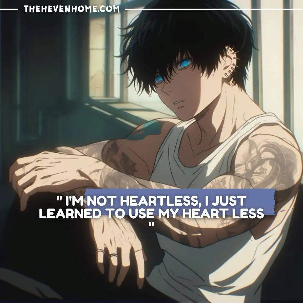 Anime boy wearing a muscle tee, with a cold, piercing look in his blue eyes, captioned 'I'm not heartless, I just learned to use my heart less.