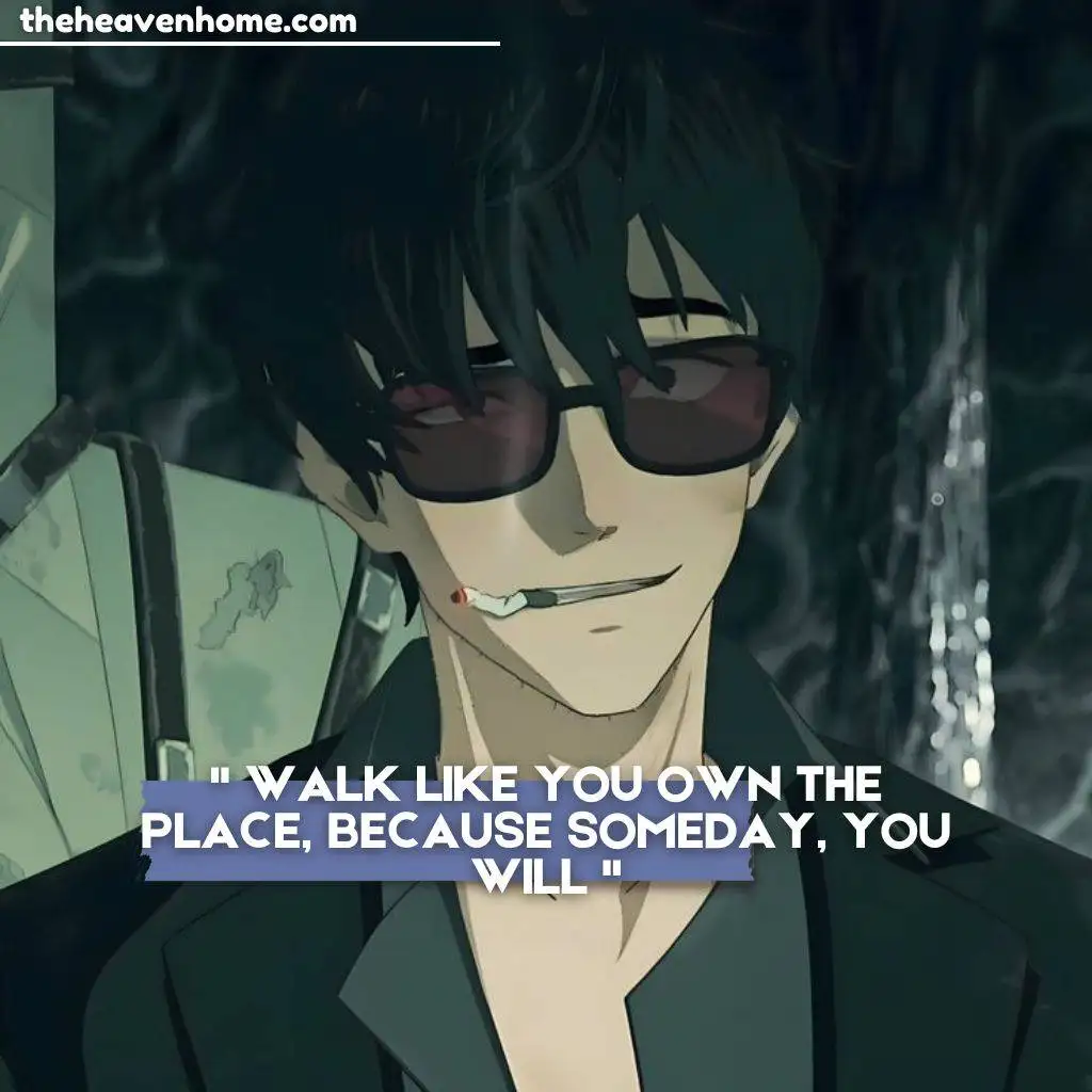 A cool anime boy with a cigarette and an attitude-filled expression, featuring the bold quote: 'Walk like you own the place, because someday, you will.'