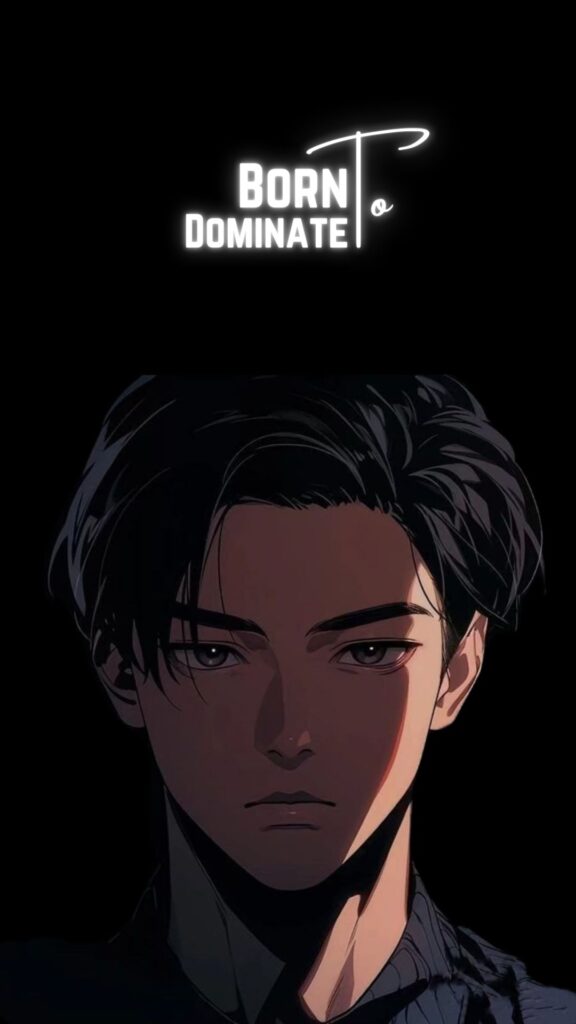 Handsome anime boy with a cold and intense expression, set against a dark background, featuring the motivational quote 'Born to Dominate' for mobile wallpaper.