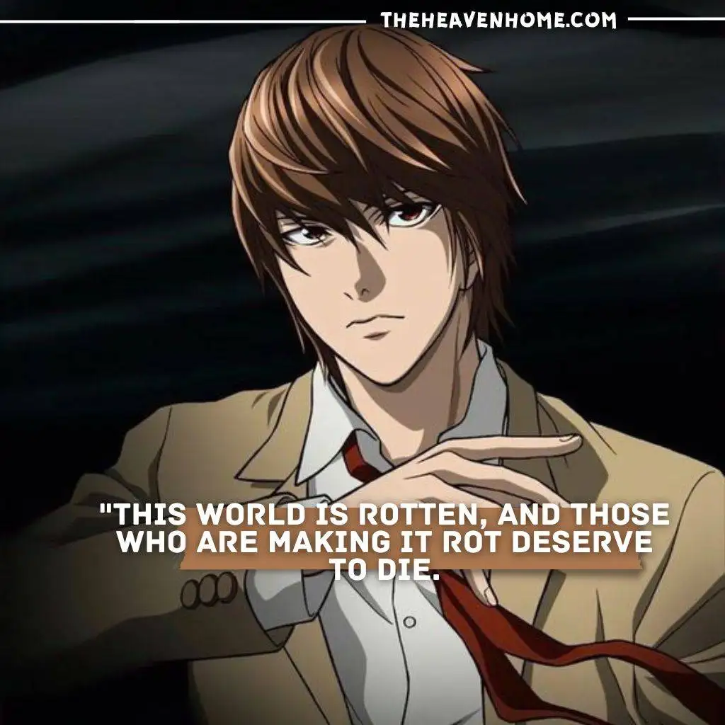 "Light Yagami from Death Note expressing his dark philosophy with the quote, 'This world is rotten, and those who are making it rot deserve to die.'"