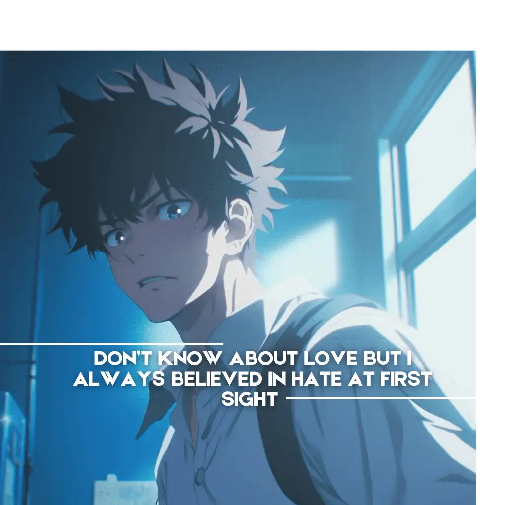 Intense anime character with messy dark hair, wearing a white shirt and a backpack, standing in a brightly lit room. Text overlay: 'Don't know about love, but I always believed in hate at first sigh