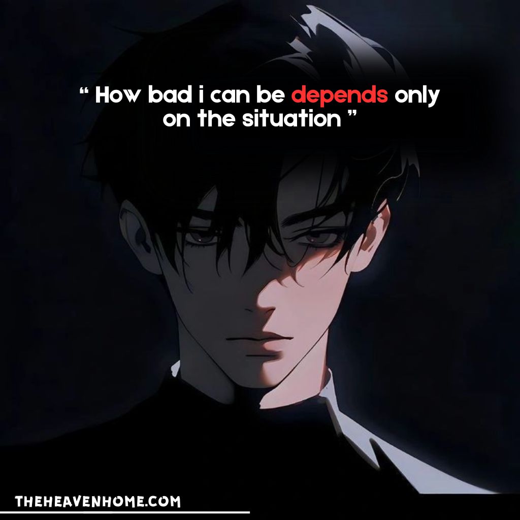 Anime boy with a serious and cold expression, staring intensely, captioned 'How bad I can be depends only on the situation' - A bold quote reflecting confidence and adaptability.