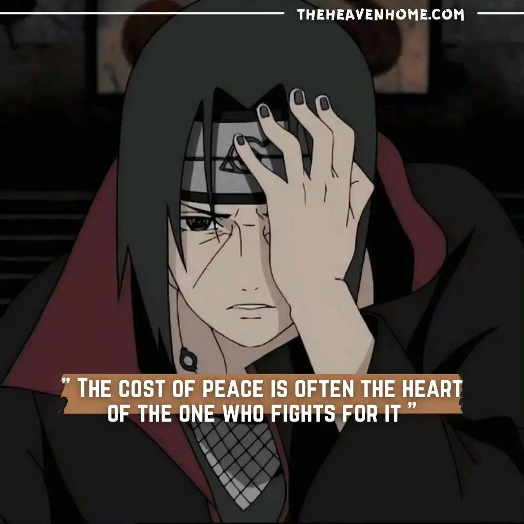 "Itachi Uchiha image covering his one eye with a stressful face and a deep quote about the cost of peace and sacrifice " The cost of peace is often the heart of the one who fights for it "