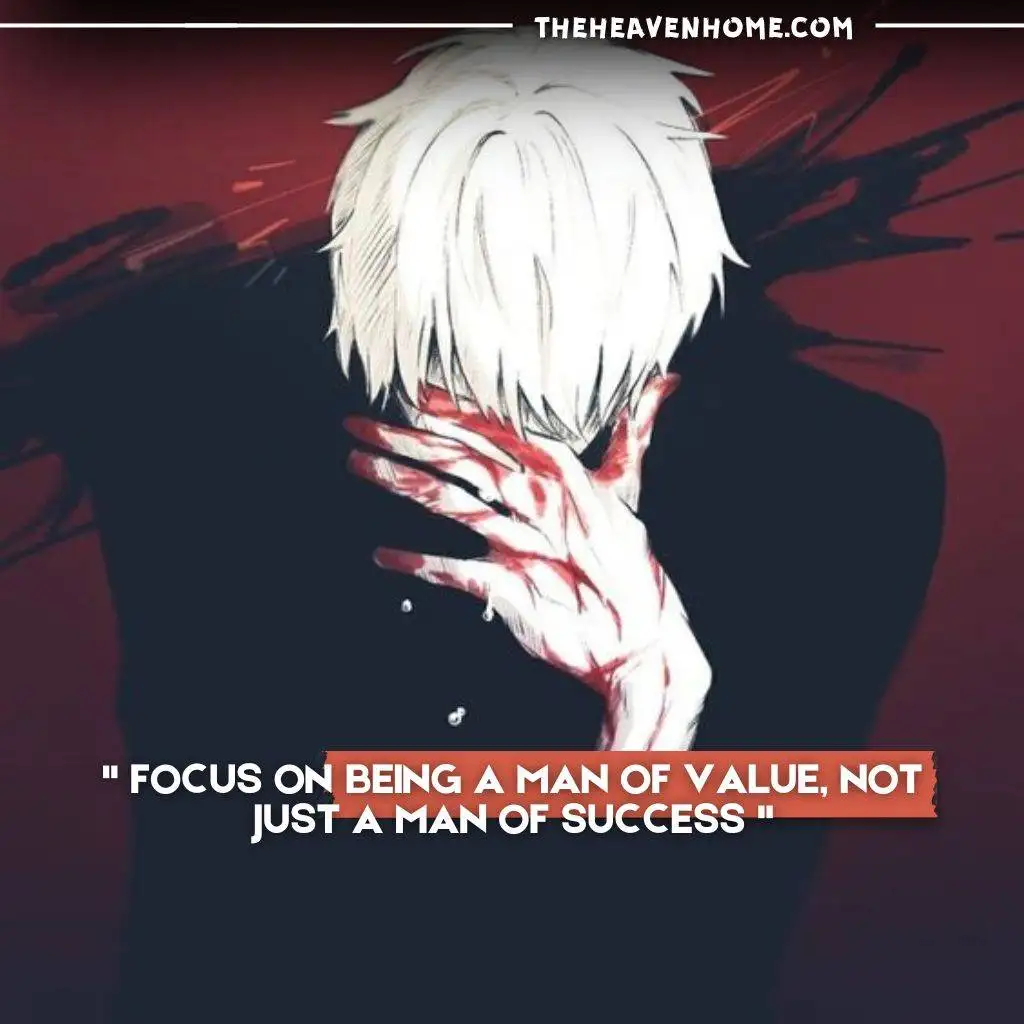 "Anime character with white hair, covered in scratches and blood, covering his face with the quote, 'Focus on being a man of value, not just a man of success.' Thought-provoking anime quote