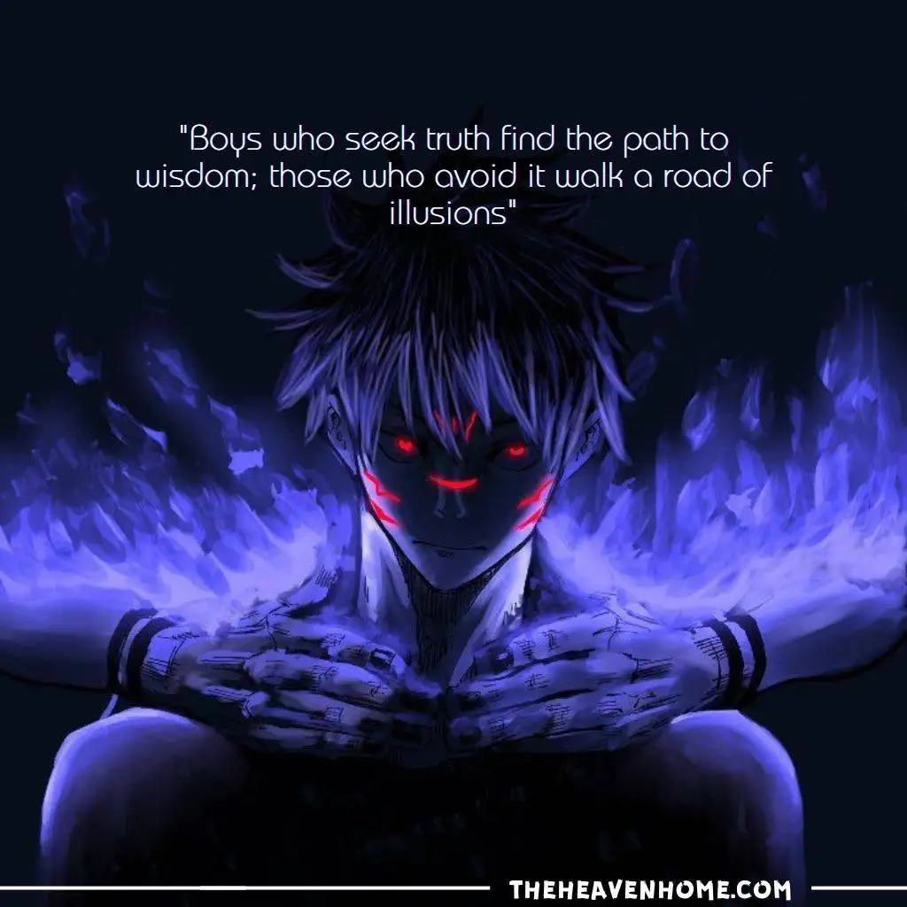 "Dark anime character with red eyes and blue flames, with the quote, 'Boys who seek truth find the path to wisdom; those who avoid it walk a road of illusions.' Deep anime life quote