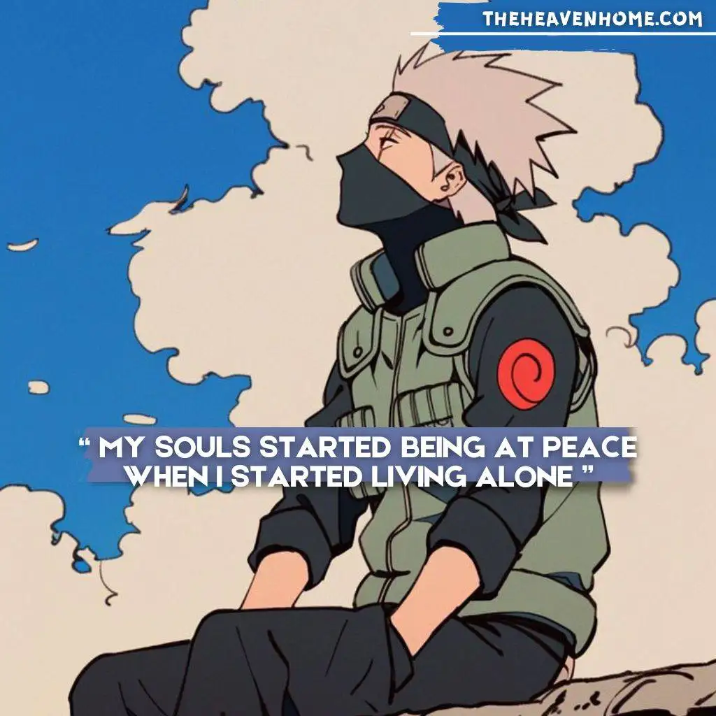 Kakashi Hatake sitting peacefully under a blue sky, contemplating solitude with the quote 'My soul started being at peace when I started living alone.' - Naruto series.