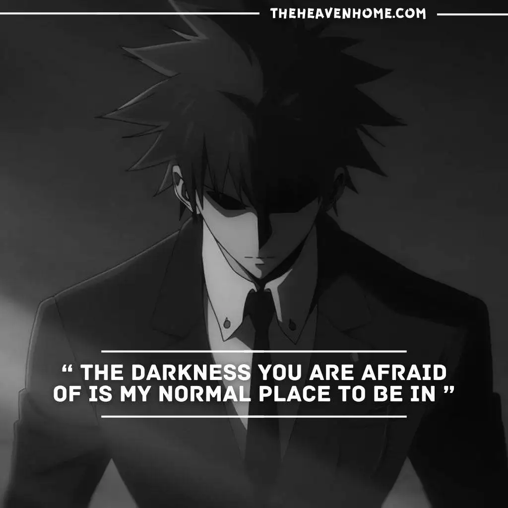 "Anime boy with a cold, piercing gaze, dressed in a sleek black suit, embodying a dark, enigmatic vibe. The quote reads: 'The darkness you are afraid of is my normal place to be in.' Perfectly capturing the aura of someone who’s comfortable in the shadows."