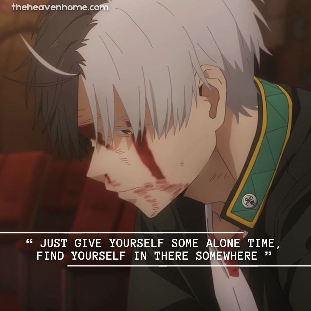 A beaten-up anime boy with his face down, looking sad and thoughtful, paired with the quote 'Just give yourself some alone time; find yourself in there somewhere.' from theheavenhome.com