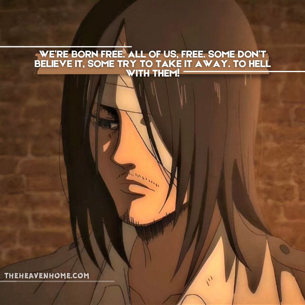 eren yeager when in marlie planning to attack serious look image with a quote We’re born free. All of us, free. Some don’t believe it, some try to take it away. To hell with them - Attack on titan quote image