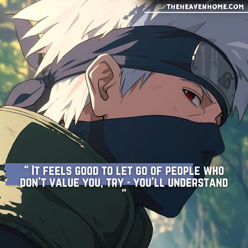 Kakashi Hatake with a thoughtful expression in a green forest background, saying 'It feels good to let go of people who don’t value you, try - you’ll understand.'