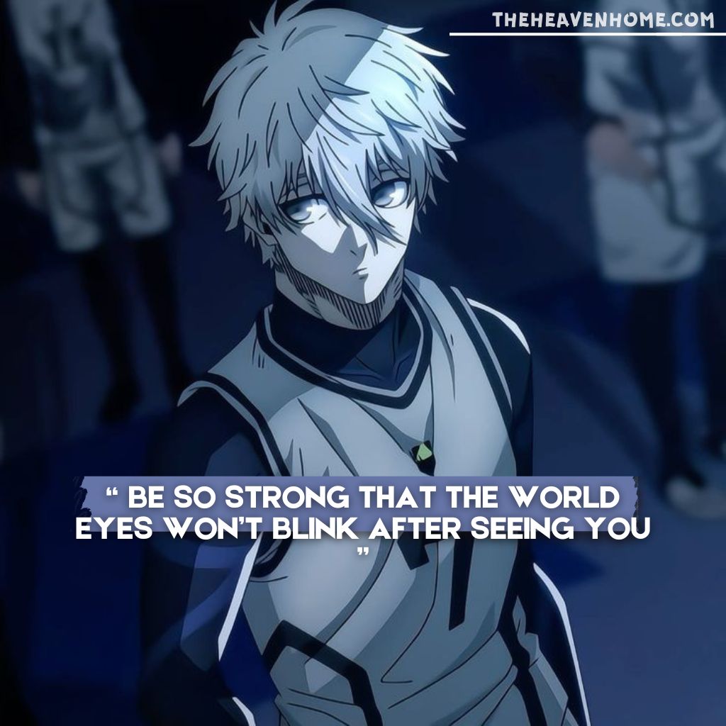 Nagi from the anime Blue Lock with a cold and scary expression, captioned 'Be so strong that the world’s eyes won’t blink after seeing you' - A powerful and motivational quote about undeniable strength and presence.