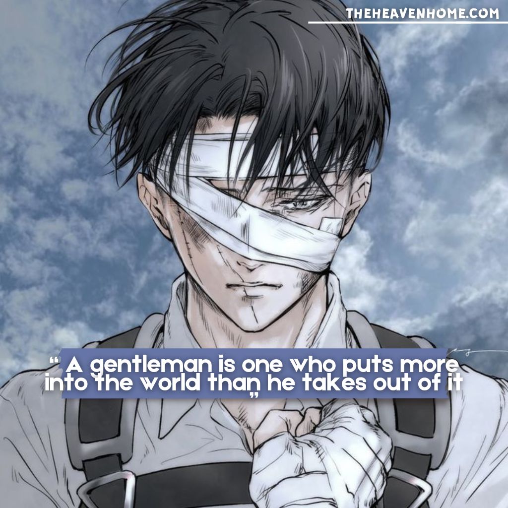 Levi Ackerman from Attack on Titan, covered in bandages with a sad face, giving the scout salute. Quote: 'A gentleman is one who puts more into the world than he takes out of it' – emotional and inspiring anime moment.