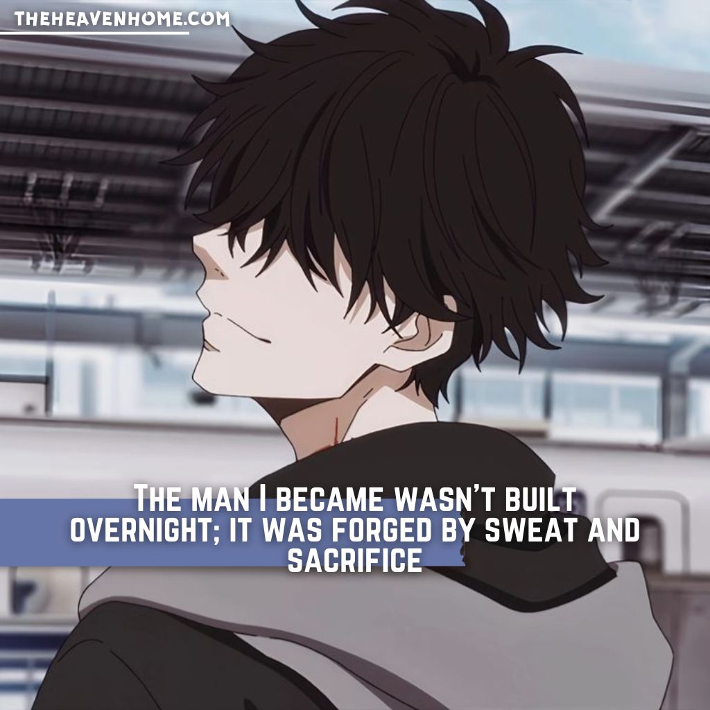 Anime boy with black hair looking confident – Quote: 'The man I became wasn’t built overnight; it was forged by sweat and sacrifice' - Motivational anime image from theheavenhome.com.