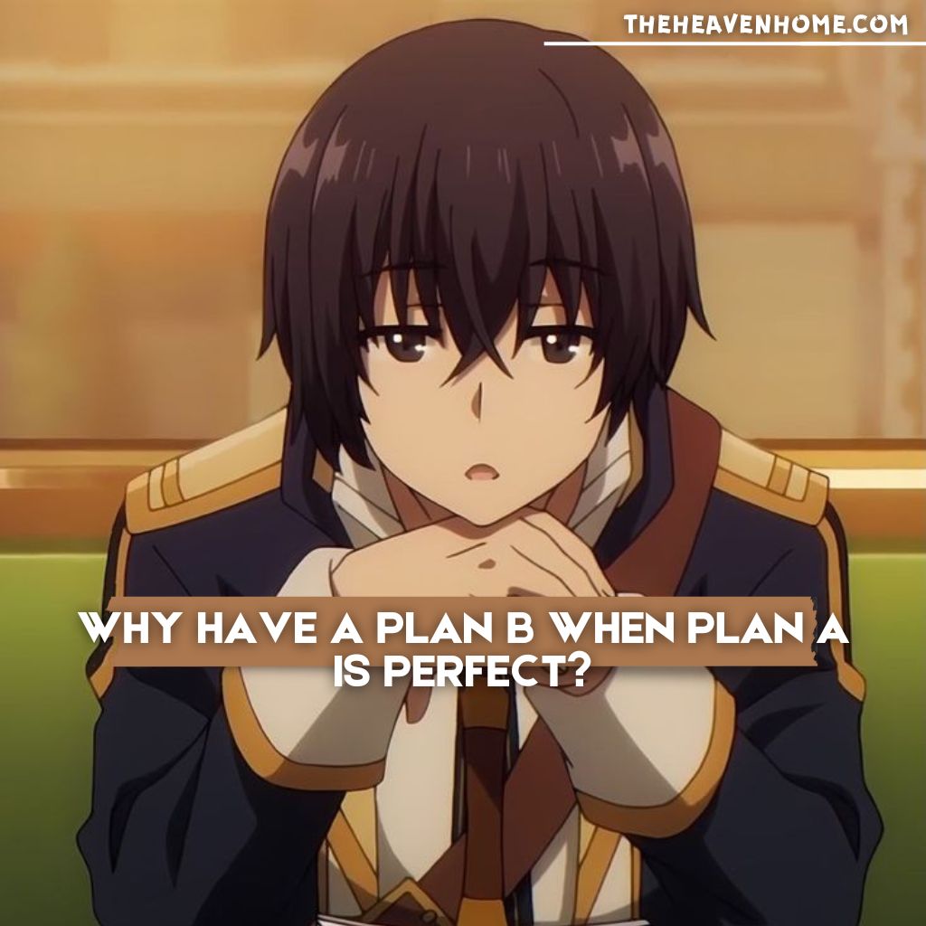 Anime character leaning on a table with a thoughtful expression, captioned 'Why have a plan B when plan A is perfect?' showcasing confidence and precision.