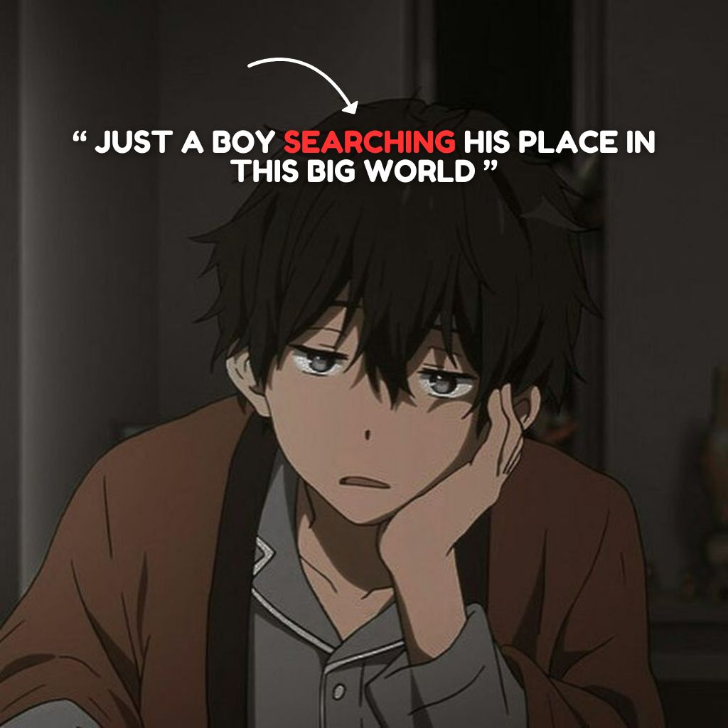 Anime boy looking thoughtful with the quote: 'Just a boy searching his place in this big world.' A relatable quote for boys navigating life.