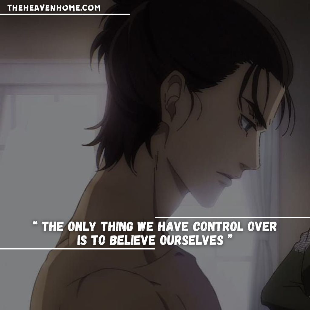 Eren Yeager from Attack on Titan, looking down with a sad expression and bare upper body, paired with the reflective quote: 'The only thing we have control over is to believe ourselves,' conveying self-belief and inner strength