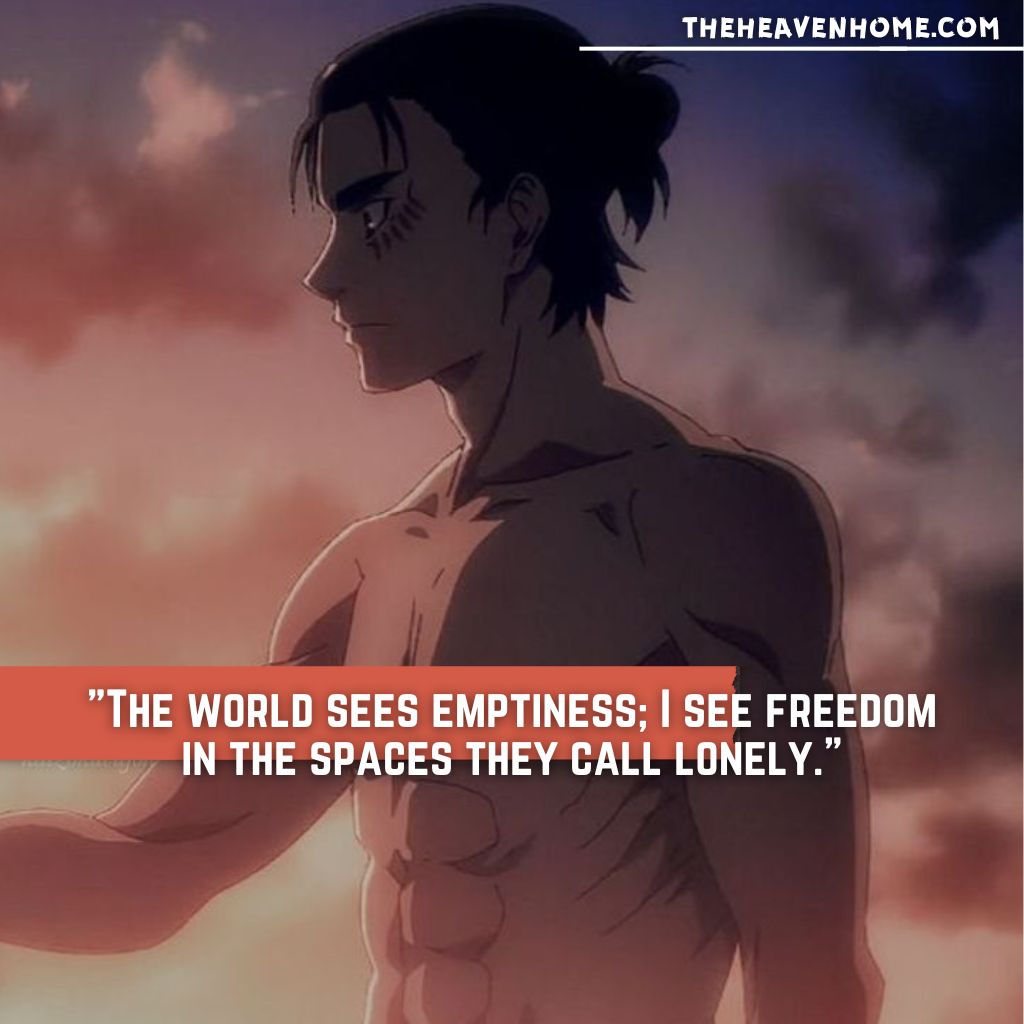 Attack on Titan anime quote: 'The world sees emptiness; I see freedom in the spaces they call lonely.' Introspective moment with Eren Yeager against a sunset backdrop, reflecting on solitude and freedom.