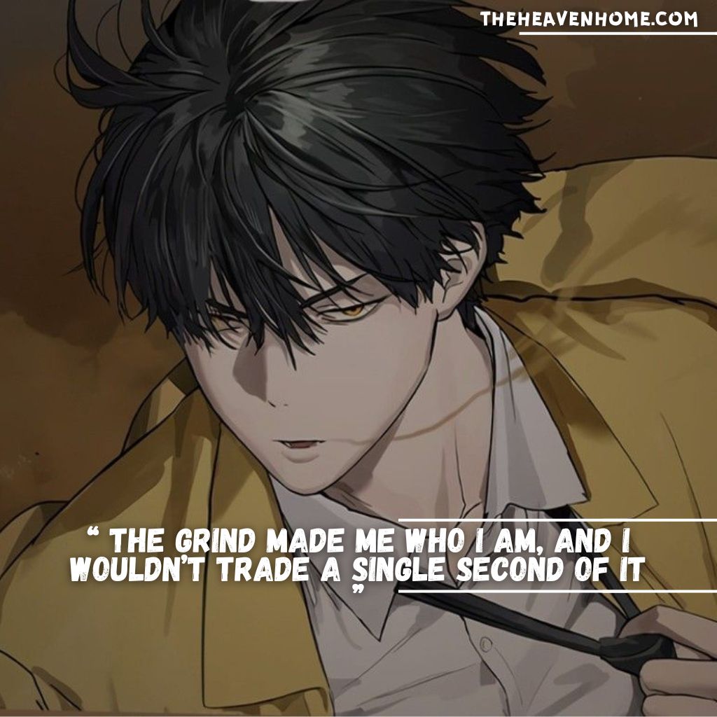 Determined anime boy in yellow jacket – Quote: 'The grind made me who I am, and I wouldn’t trade a single second of it' - Inspirational anime quote image for hard work, theheavenhome.com.