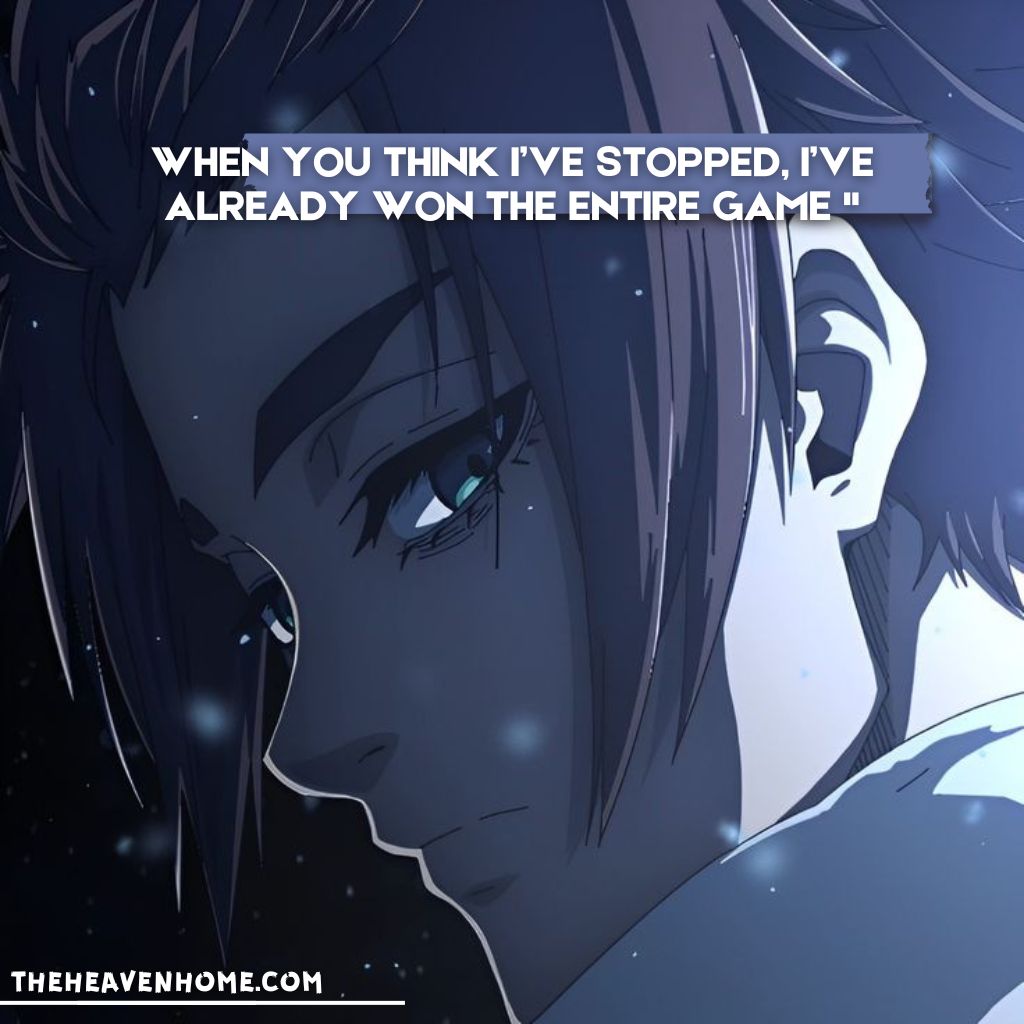 Close-up of a determined anime character with a quote: 'When you think I’ve stopped, I’ve already won the entire game.' Perfect for motivational anime quotes fans.