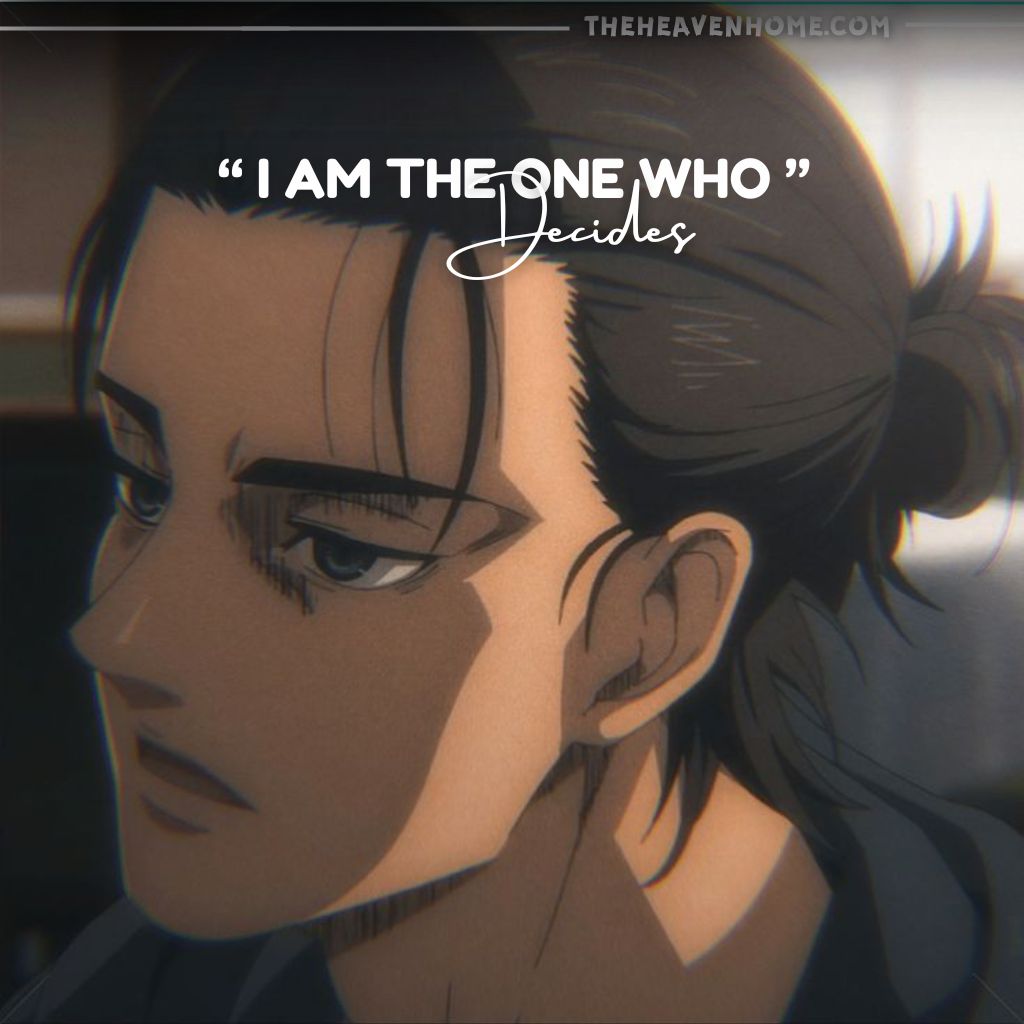 Eren Yeager badass image with a cool look on his face with a badass quote " I am the one who decides "