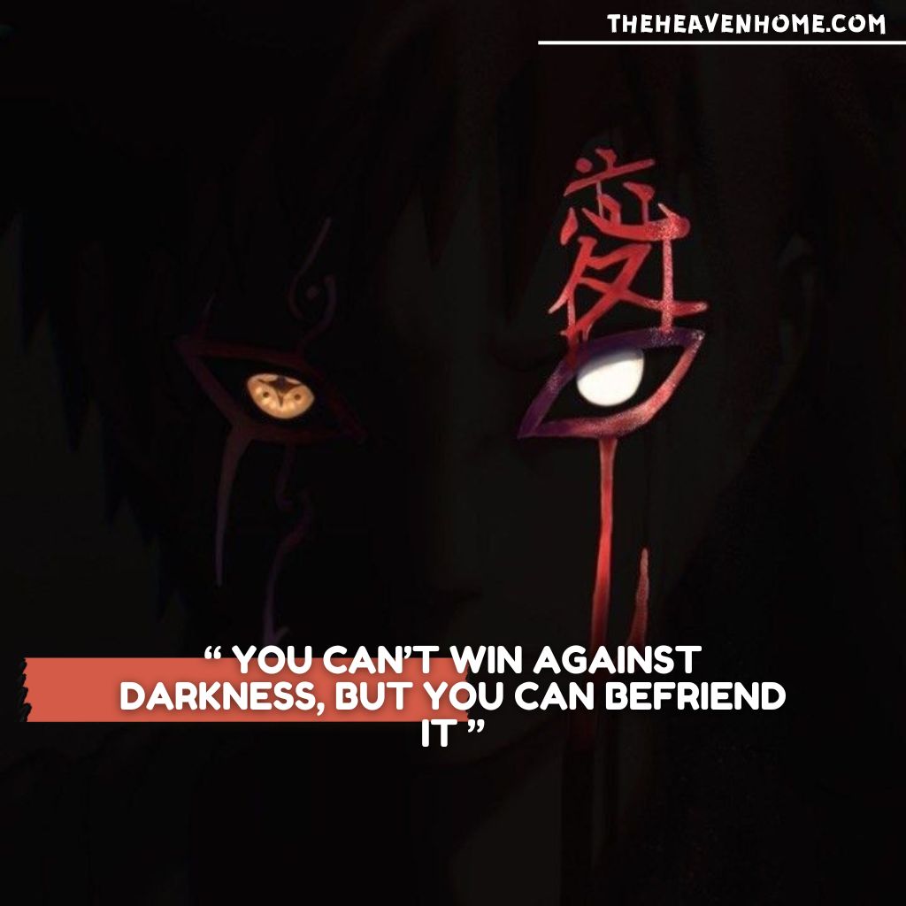 Naruto anime quote image of Gaara with red kanji symbol on his forehead, displaying the text: 'You can’t win against darkness, but you can befriend it.' Best for content on overcoming struggles and embracing inner darkness.