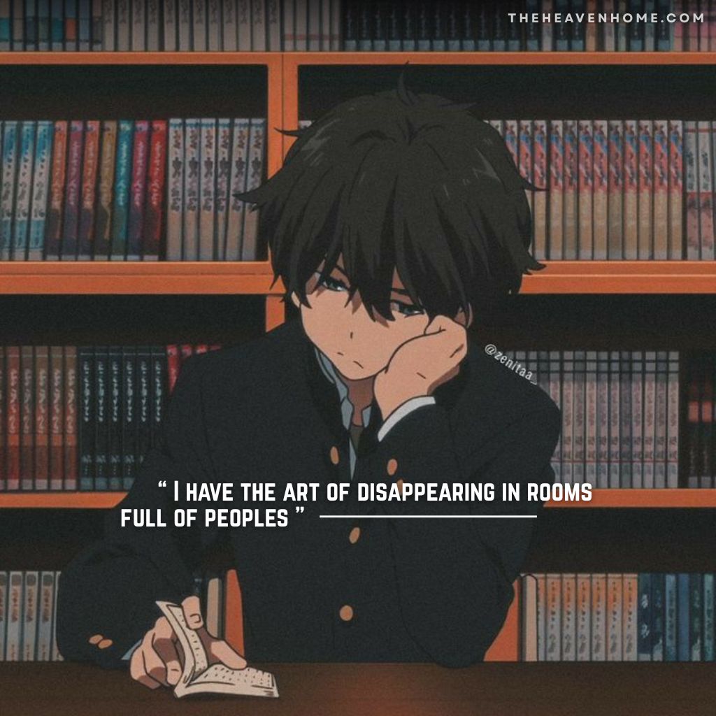 Oreki from anime hyouka sitting alone in a library reading a book with a loneliness expression, the image overlays a loner boy quote “ I have the art of disappearing in rooms full of peoples ”