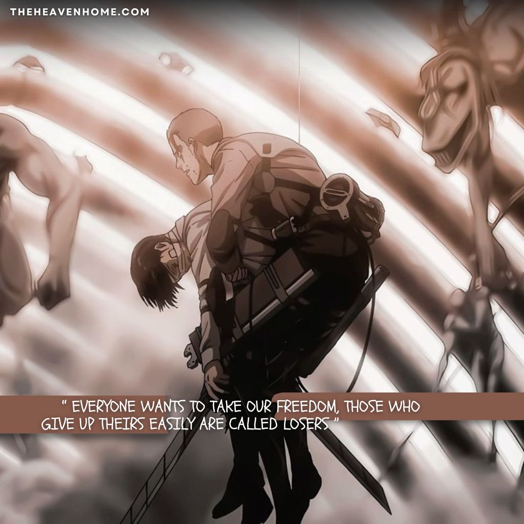 Attack On Titan Quotes images 6 Dramatic anime scene from Attack on Titan with characters mid-battle and a quote saying, “Everyone wants to take our freedom, those who give up theirs easily are called losers”; a powerful statement about fighting for freedom.