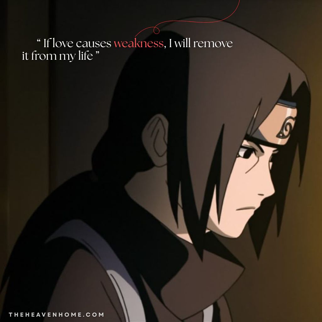 Itachi Uchiha in a dark room with a solemn expression wearing his leaf headband, the image overlays a sacrifice quote “ If love causes weakness, I will remove it from my life ” captures the depth of Itachi’s character from Naruto