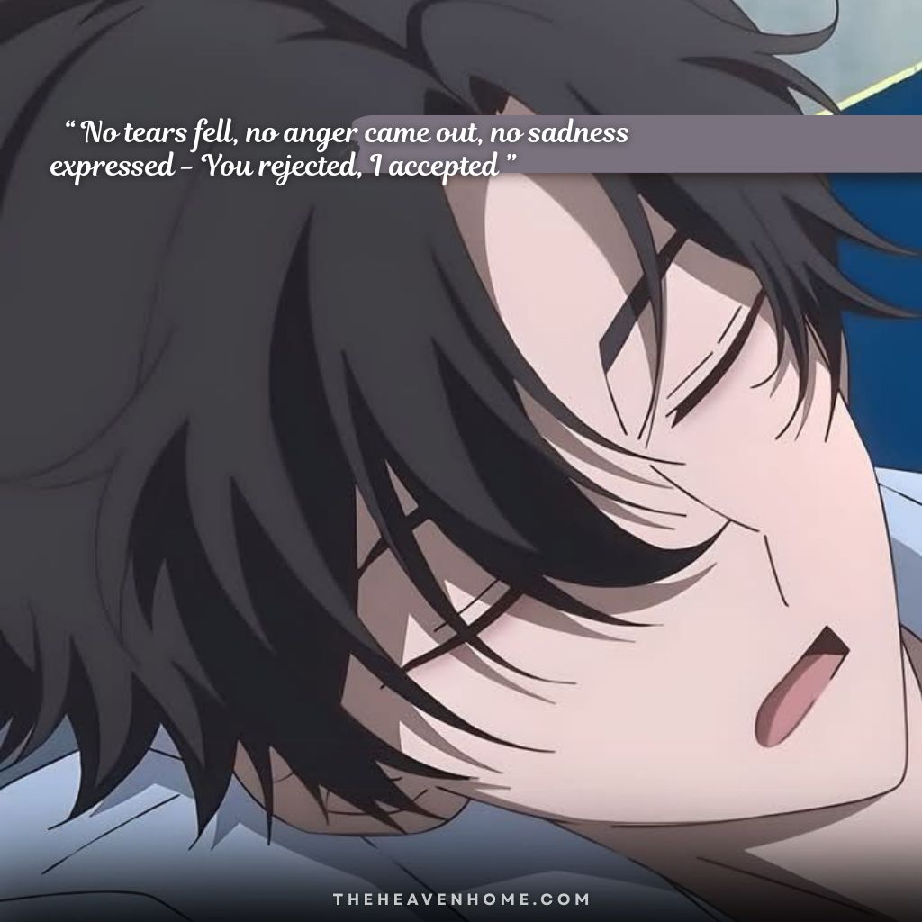 Broken yet handsome anime boy sleeping peacefully, expressing quiet heartbreak with the quote “ No tears fell, no anger came out, no sadness expressed - You rejected, I accepted ” representing silent heartbreak