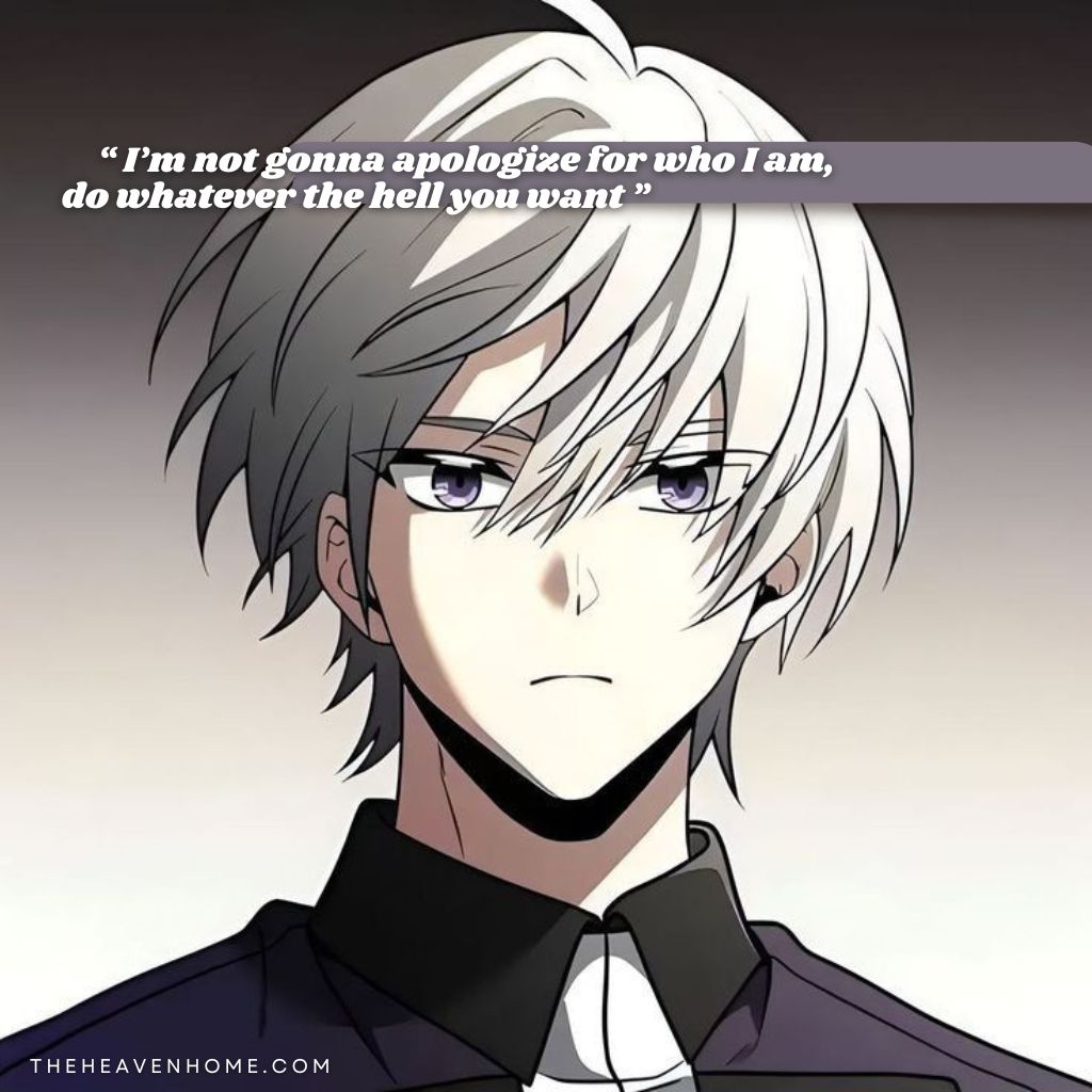 An intense anime boy with silver and black hair with a cold expression exuding confidence, The quote on the image reads, “I’m not gonna apologize for who I am, do whatever the hell you want” — capturing a rebellious attitude and unshakable self-worth