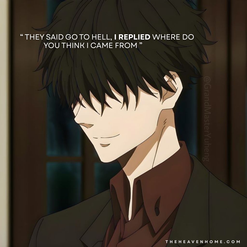 Anime boy image with dark hairs covering his eyes, his elegant style and a confident smirk compliment the savage quote “ They said go to hell, I replied where do you think i came from ” overlaid on the image