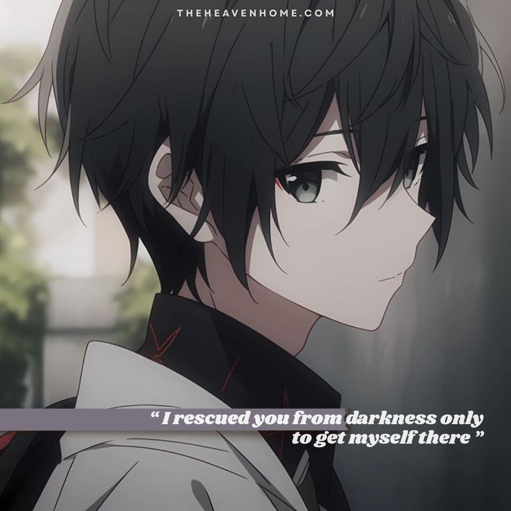 Emotionless anime boy looking sideways, his eyes filled with pain and despair, the image overlays a one sided broken love quote “ I rescued you from darkness only to get myself there ”