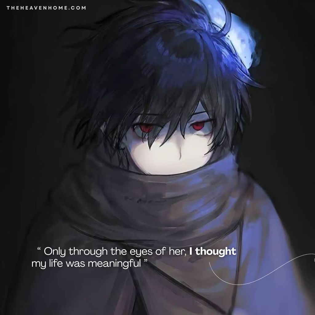 Sad anime boy with dark hair and red eyes wrapped in a scarf, expressing heartbreak with the quote 'Only through the eyes of her, I thought my life was meaningful' – emotional anime aesthetic image