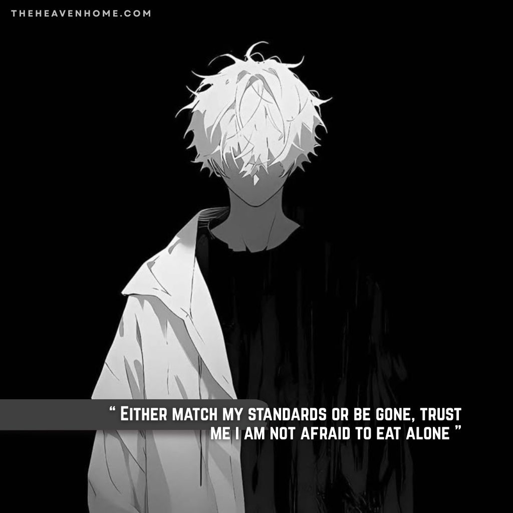 Anime boy with white hair and dark outfit standing confidently with a cold pose on black background, image overlays a classy boy mindset quote “ Either match my standards or be gone, trust me i am not afraid to eat alone ”